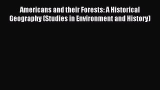 Read Americans and their Forests: A Historical Geography (Studies in Environment and History)