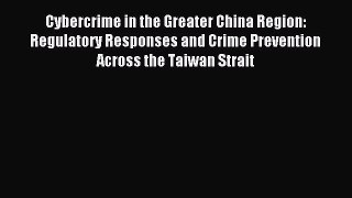Download Cybercrime in the Greater China Region: Regulatory Responses and Crime Prevention