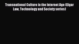 Read Transnational Culture in the Internet Age (Elgar Law Technology and Society series) Ebook