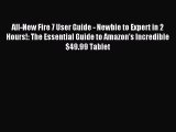 Download All-New Fire 7 User Guide - Newbie to Expert in 2 Hours!: The Essential Guide to Amazon's