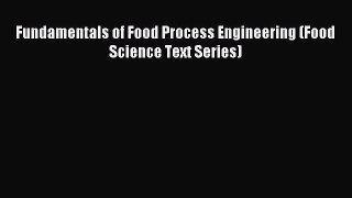 Read Fundamentals of Food Process Engineering (Food Science Text Series) Ebook Free