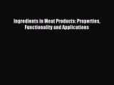 Read Ingredients in Meat Products: Properties Functionality and Applications Ebook Online