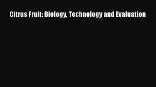Read Citrus Fruit: Biology Technology and Evaluation Ebook Free