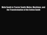 Download Mule South to Tractor South: Mules Machines and the Transformation of the Cotton South