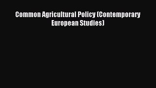 Read Common Agricultural Policy (Contemporary European Studies) Ebook Free