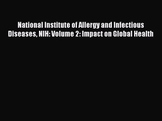[PDF] National Institute of Allergy and Infectious Diseases NIH: Volume 2: Impact on Global