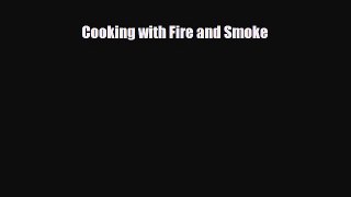 [Download] Cooking with Fire and Smoke [PDF] Online