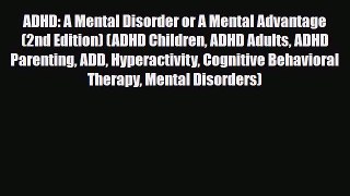 Read ‪ADHD: A Mental Disorder or A Mental Advantage (2nd Edition) (ADHD Children ADHD Adults
