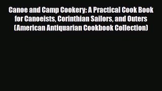 [Download] Canoe and Camp Cookery: A Practical Cook Book for Canoeists Corinthian Sailors and