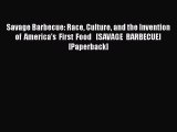 [PDF] Savage Barbecue: Race Culture and the Invention of America's First Food   [SAVAGE BARBECUE]