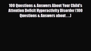 Read ‪100 Questions & Answers About Your Child's Attention Deficit Hyperactivity Disorder (100