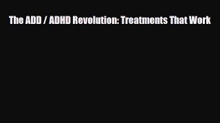Download ‪The ADD / ADHD Revolution: Treatments That Work‬ Ebook Online