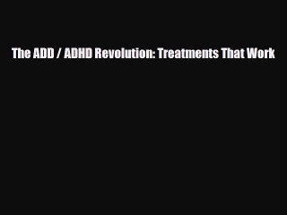 Download ‪The ADD / ADHD Revolution: Treatments That Work‬ Ebook Online