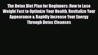 Read ‪The Detox Diet Plan for Beginners: How to Lose Weight Fast to Optimize Your Health Revitalize‬