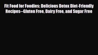 Read ‪Fit Food for Foodies: Delicious Detox Diet-Friendly Recipes--Gluten Free Dairy Free and