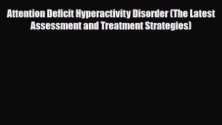 Read ‪Attention Deficit Hyperactivity Disorder (The Latest Assessment and Treatment Strategies)‬