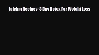 Read ‪Juicing Recipes 3 Day Detox For Weight Loss‬ Ebook Free