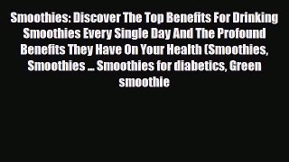 Read ‪Smoothies: Discover The Top Benefits For Drinking Smoothies Every Single Day And The