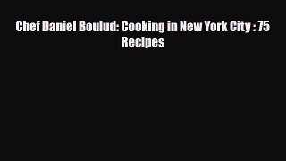 [PDF] Chef Daniel Boulud: Cooking in New York City : 75 Recipes [Read] Full Ebook