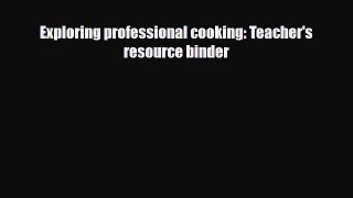 [Download] Exploring professional cooking: Teacher's resource binder [Download] Online