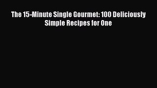 [PDF] The 15-Minute Single Gourmet: 100 Deliciously Simple Recipes for One [PDF] Online