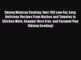 [PDF] Skinny Mexican Cooking: Over 100 Low-Fat Easy Delicious Recipes From Nachos and Tamales