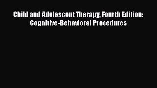 [Download] Child and Adolescent Therapy Fourth Edition: Cognitive-Behavioral Procedures [Download]