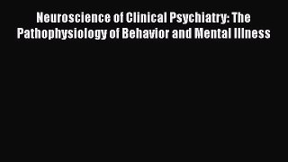 [PDF] Neuroscience of Clinical Psychiatry: The Pathophysiology of Behavior and Mental Illness