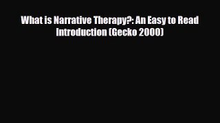 PDF What is Narrative Therapy?: An Easy to Read Introduction (Gecko 2000) Ebook