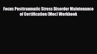 Download Focus Posttraumatic Stress Disorder Maintenance of Certification (Moc) Workbook Ebook