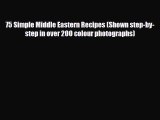 [Download] 75 Simple Middle Eastern Recipes (Shown step-by-step in over 200 colour photographs)