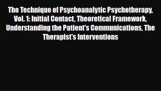 PDF The Technique of Psychoanalytic Psychotherapy Vol. 1: Initial Contact Theoretical Framework