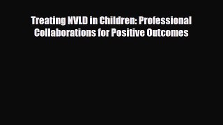 Download Treating NVLD in Children: Professional Collaborations for Positive Outcomes Read