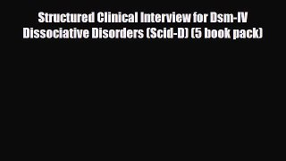 Download Structured Clinical Interview for Dsm-IV Dissociative Disorders (Scid-D) (5 book pack)