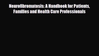 PDF Neurofibromatosis: A Handbook for Patients Families and Health Care Professionals Free