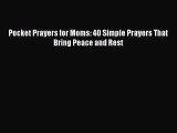 PDF Pocket Prayers for Moms: 40 Simple Prayers That Bring Peace and Rest  EBook