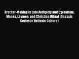 PDF Brother-Making in Late Antiquity and Byzantium: Monks Laymen and Christian Ritual (Onassis