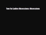 PDF Two Fat Ladies Obsessions: Obsessions Read Online