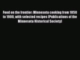 PDF Food on the frontier: Minnesota cooking from 1850 to 1900 with selected recipes (Publications