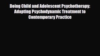PDF Doing Child and Adolescent Psychotherapy: Adapting Psychodynamic Treatment to Contemporary