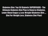 [PDF] Diabetes Diet: Top 50 Diabetic SUPERFOODS - The Ultimate Diabetes Diet Plan to Reverse