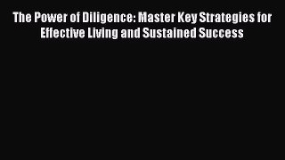 Download The Power of Diligence: Master Key Strategies for Effective Living and Sustained Success