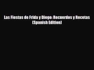 PDF Las Fiestas de Frida y Diego: Recuerdos y Recetas (Spanish Edition) Ebook