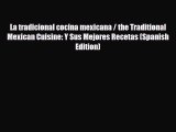 Download La tradicional cocina mexicana / the Traditional Mexican Cuisine: Y Sus Mejores Recetas