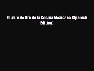 PDF El Libro de Oro de la Cocina Mexicana (Spanish Edition) Free Books