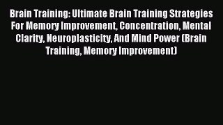 Download Brain Training: Ultimate Brain Training Strategies For Memory Improvement Concentration