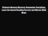 Read Ultimate Memory Mastery: Remember Everything Learn the Speed Reading Secrets and Master