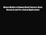Download Mouse Models of Human Blood Cancers: Basic Research and Pre-clinical Applications