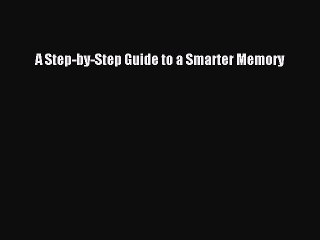Download A Step-by-Step Guide to a Smarter Memory Ebook Free