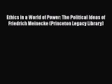 Read Ethics in a World of Power: The Political Ideas of Friedrich Meinecke (Princeton Legacy